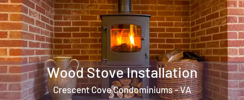 Wood Stove Installation Crescent Cove Condominiums - VA