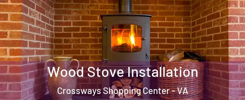 Wood Stove Installation Crossways Shopping Center - VA