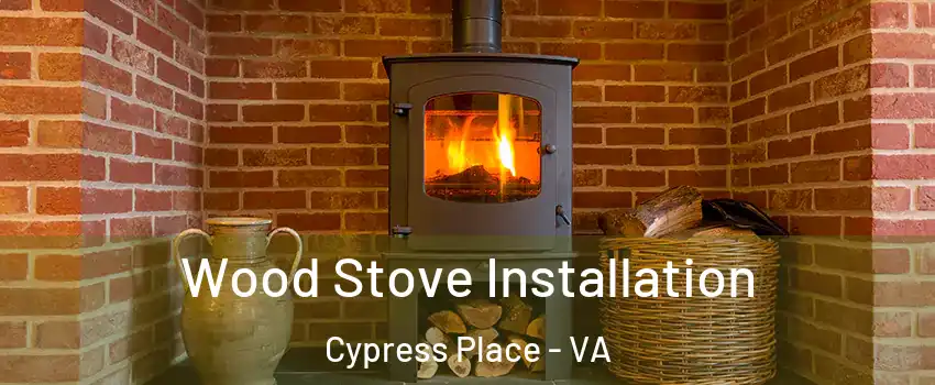 Wood Stove Installation Cypress Place - VA