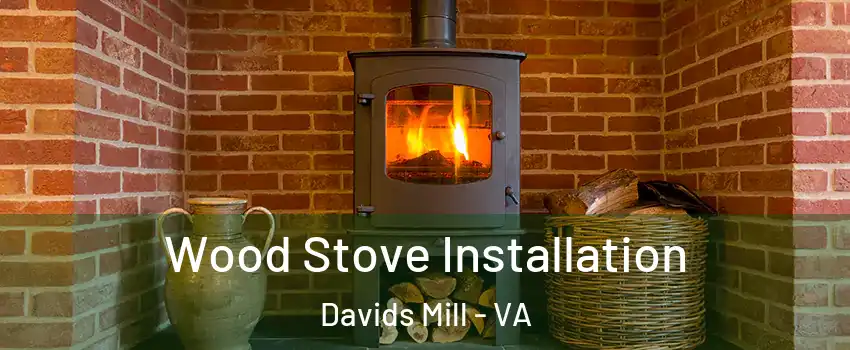 Wood Stove Installation Davids Mill - VA