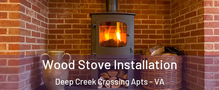 Wood Stove Installation Deep Creek Crossing Apts - VA