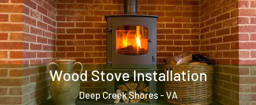 Wood Stove Installation Deep Creek Shores - VA