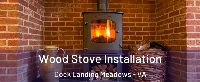 Wood Stove Installation Dock Landing Meadows - VA