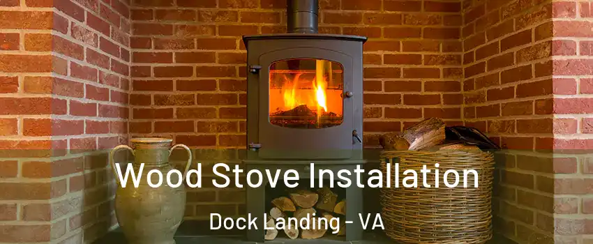 Wood Stove Installation Dock Landing - VA