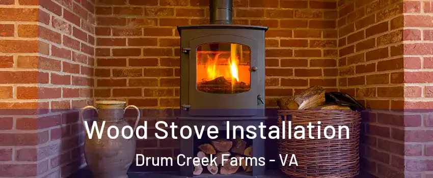 Wood Stove Installation Drum Creek Farms - VA