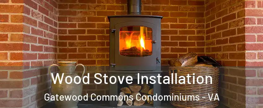 Wood Stove Installation Gatewood Commons Condominiums - VA