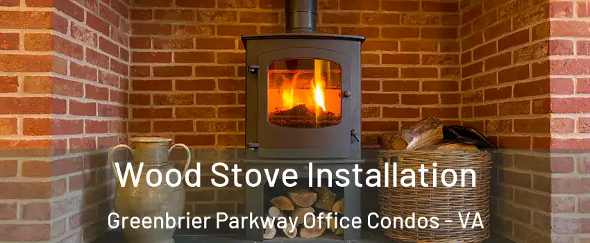 Wood Stove Installation Greenbrier Parkway Office Condos - VA