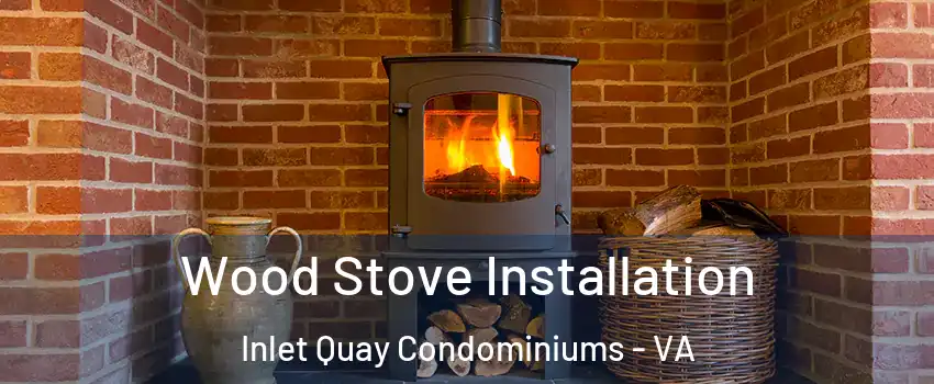 Wood Stove Installation Inlet Quay Condominiums - VA