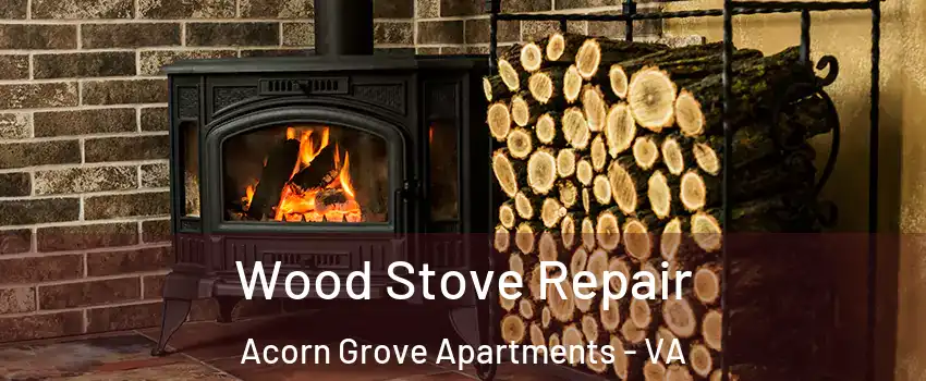 Wood Stove Repair Acorn Grove Apartments - VA