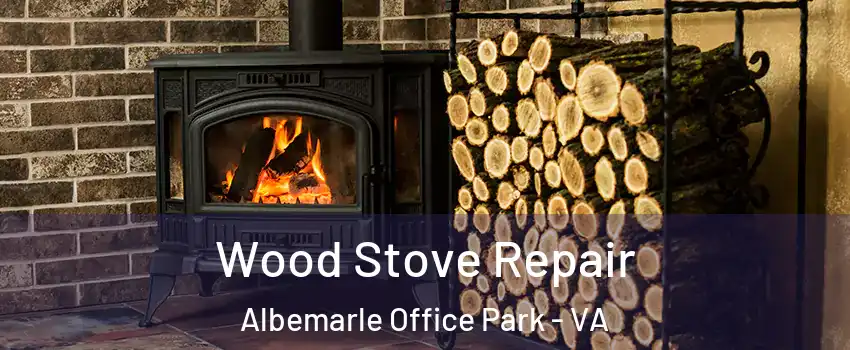 Wood Stove Repair Albemarle Office Park - VA