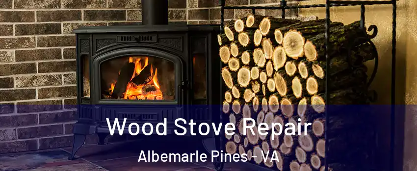 Wood Stove Repair Albemarle Pines - VA