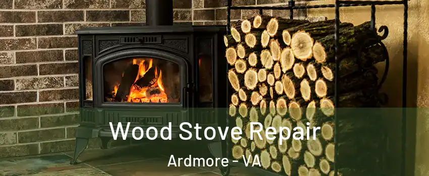 Wood Stove Repair Ardmore - VA
