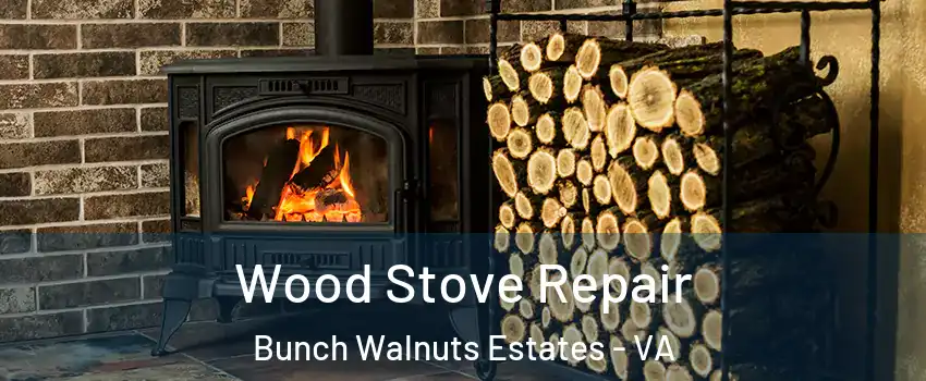 Wood Stove Repair Bunch Walnuts Estates - VA