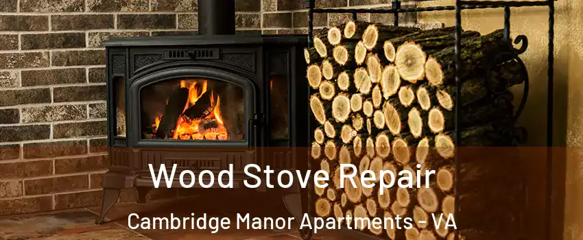 Wood Stove Repair Cambridge Manor Apartments - VA