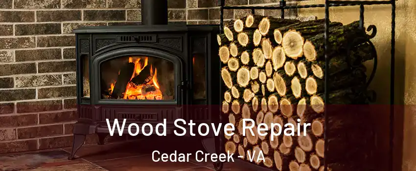 Wood Stove Repair Cedar Creek - VA