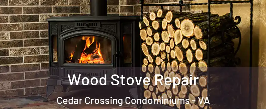 Wood Stove Repair Cedar Crossing Condominiums - VA