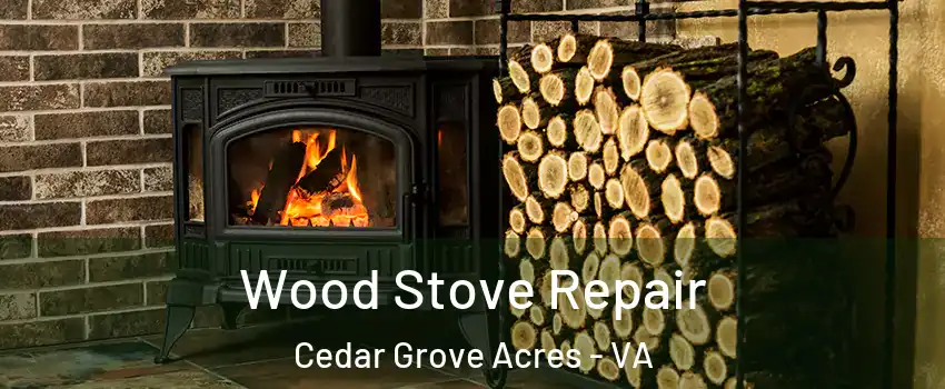 Wood Stove Repair Cedar Grove Acres - VA