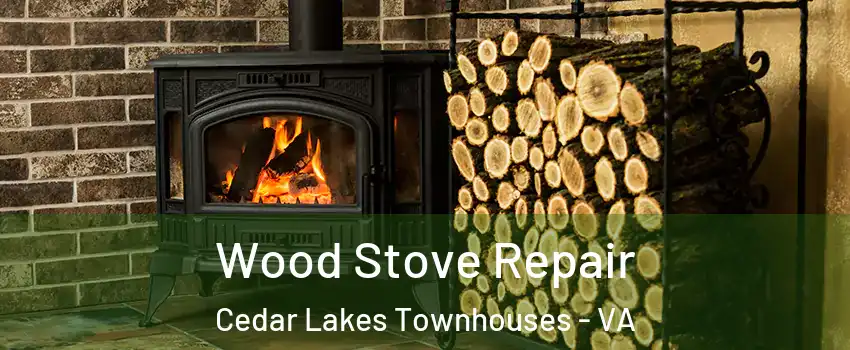 Wood Stove Repair Cedar Lakes Townhouses - VA