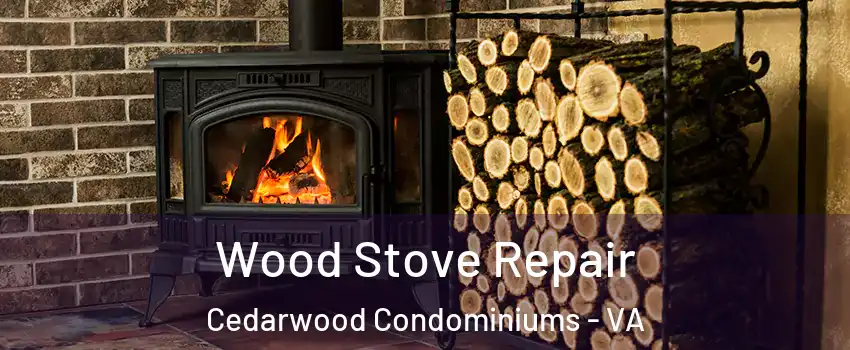Wood Stove Repair Cedarwood Condominiums - VA