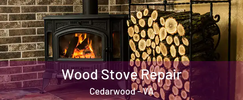 Wood Stove Repair Cedarwood - VA