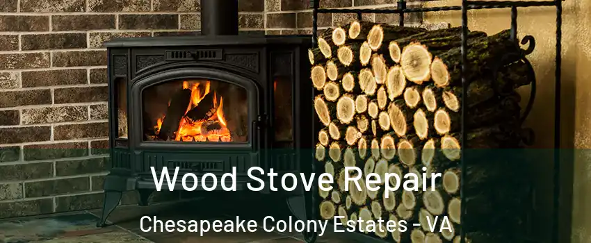 Wood Stove Repair Chesapeake Colony Estates - VA
