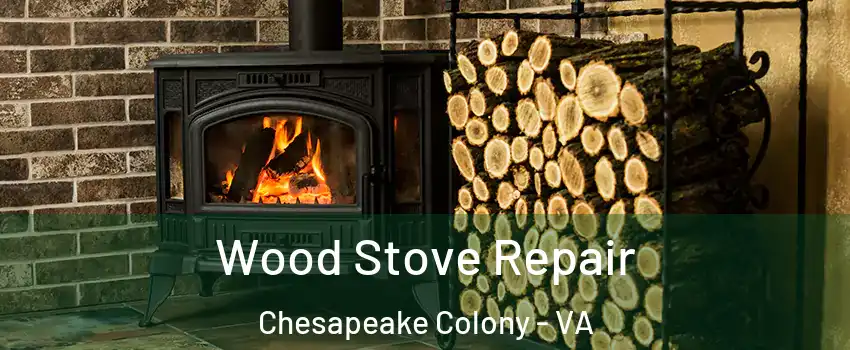 Wood Stove Repair Chesapeake Colony - VA