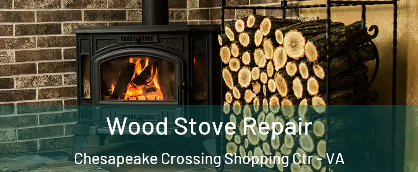 Wood Stove Repair Chesapeake Crossing Shopping Ctr - VA