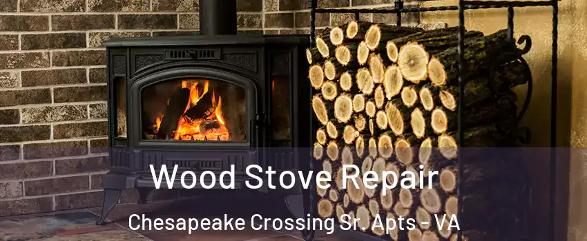 Wood Stove Repair Chesapeake Crossing Sr. Apts - VA