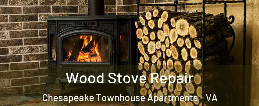 Wood Stove Repair Chesapeake Townhouse Apartments - VA