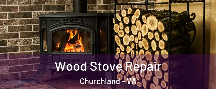 Wood Stove Repair Churchland - VA