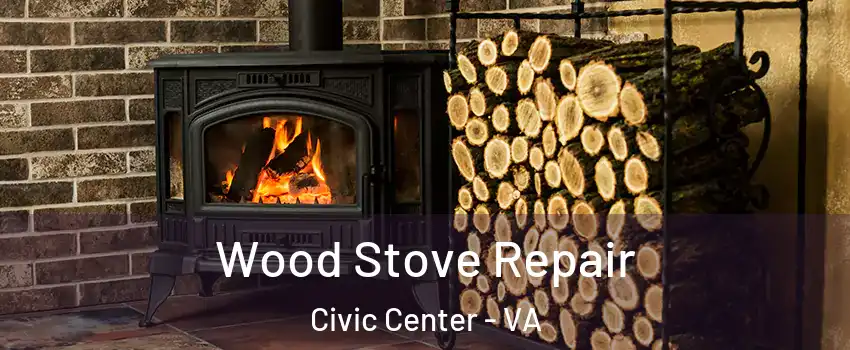 Wood Stove Repair Civic Center - VA