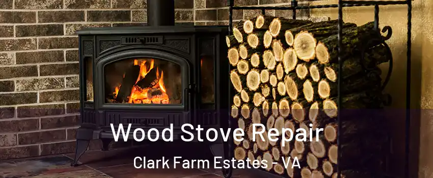 Wood Stove Repair Clark Farm Estates - VA