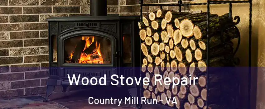 Wood Stove Repair Country Mill Run - VA