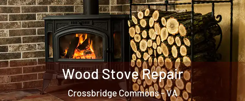 Wood Stove Repair Crossbridge Commons - VA