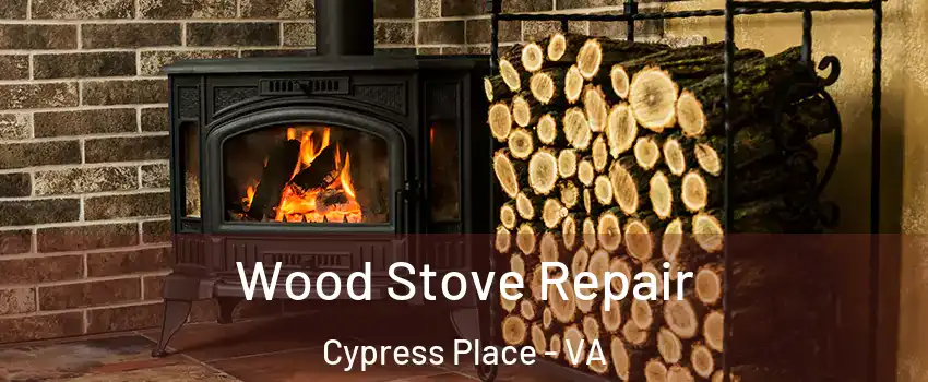 Wood Stove Repair Cypress Place - VA
