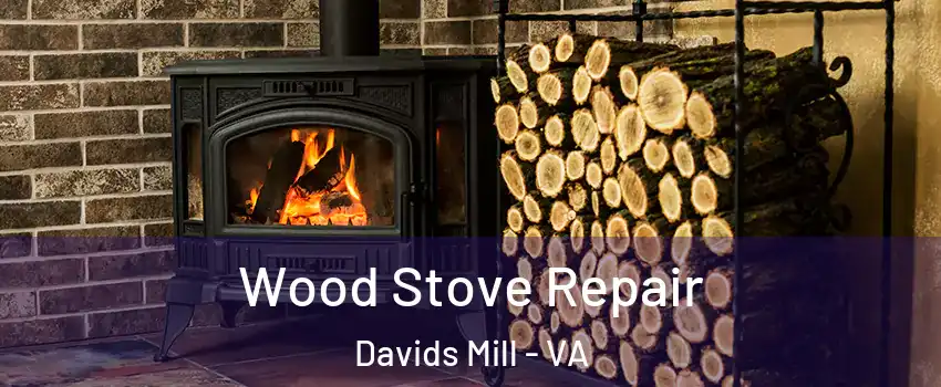 Wood Stove Repair Davids Mill - VA
