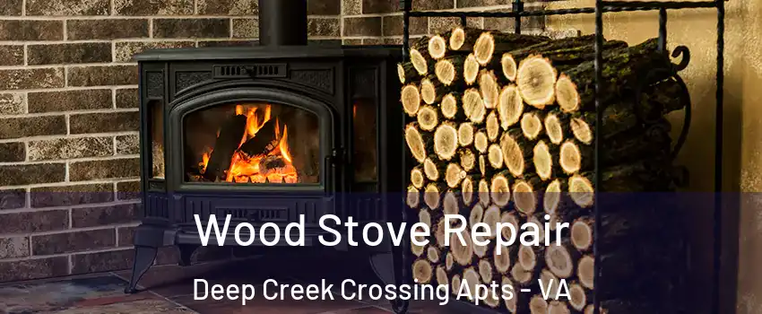 Wood Stove Repair Deep Creek Crossing Apts - VA