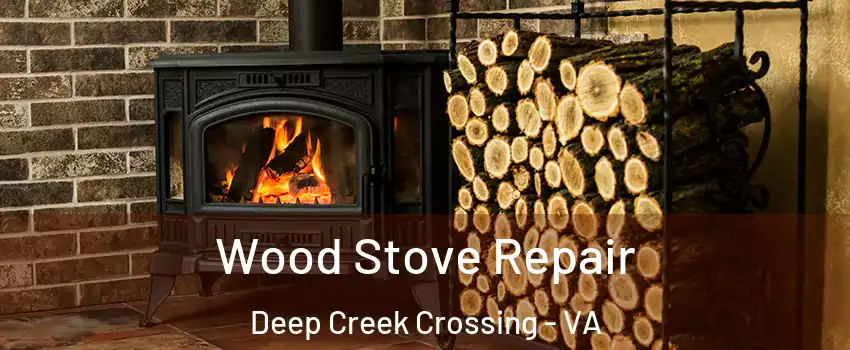 Wood Stove Repair Deep Creek Crossing - VA