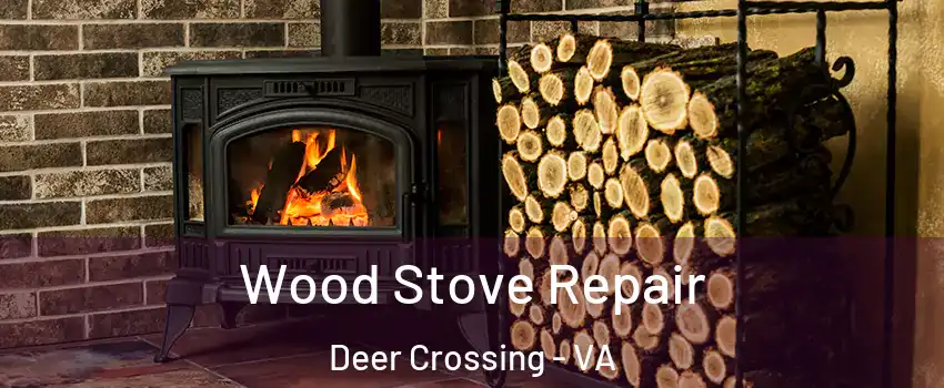 Wood Stove Repair Deer Crossing - VA