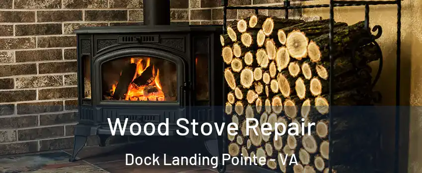 Wood Stove Repair Dock Landing Pointe - VA