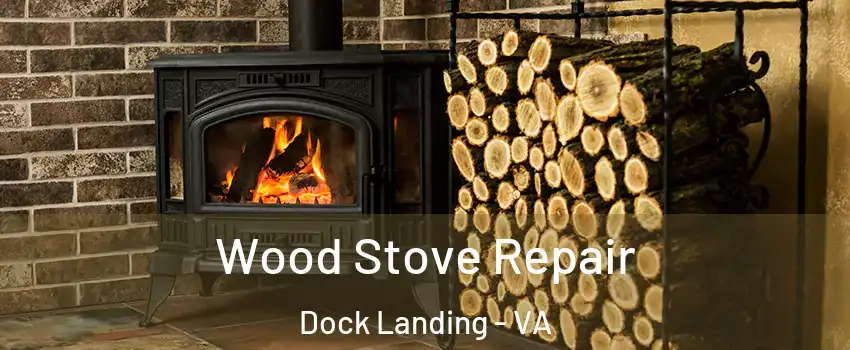 Wood Stove Repair Dock Landing - VA
