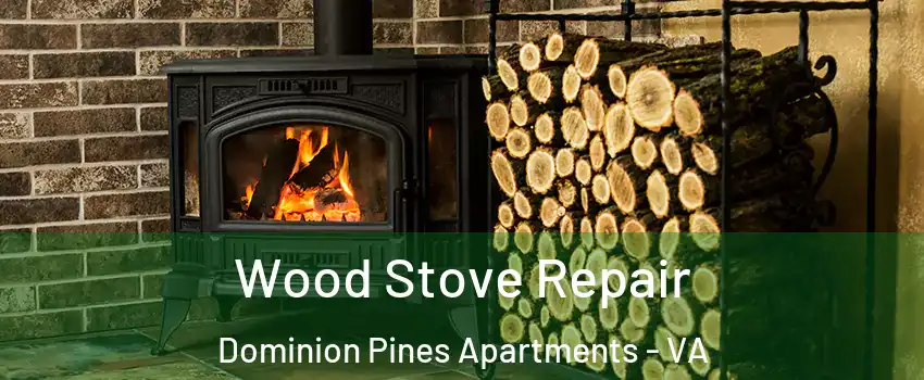 Wood Stove Repair Dominion Pines Apartments - VA