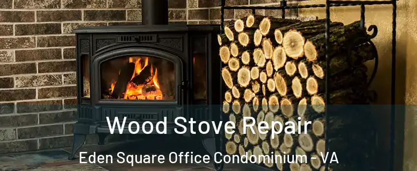 Wood Stove Repair Eden Square Office Condominium - VA