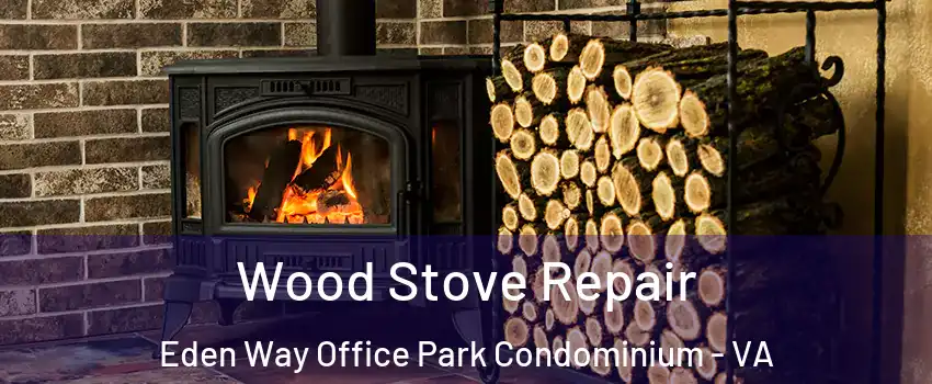 Wood Stove Repair Eden Way Office Park Condominium - VA
