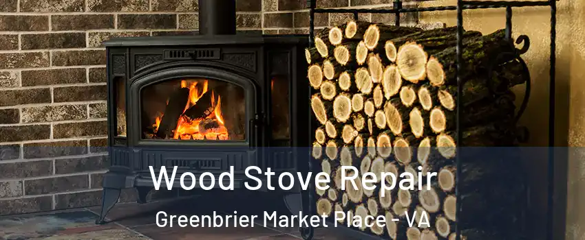 Wood Stove Repair Greenbrier Market Place - VA