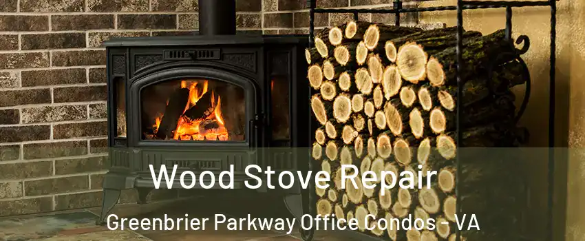 Wood Stove Repair Greenbrier Parkway Office Condos - VA