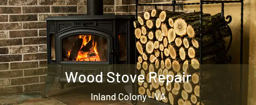 Wood Stove Repair Inland Colony - VA